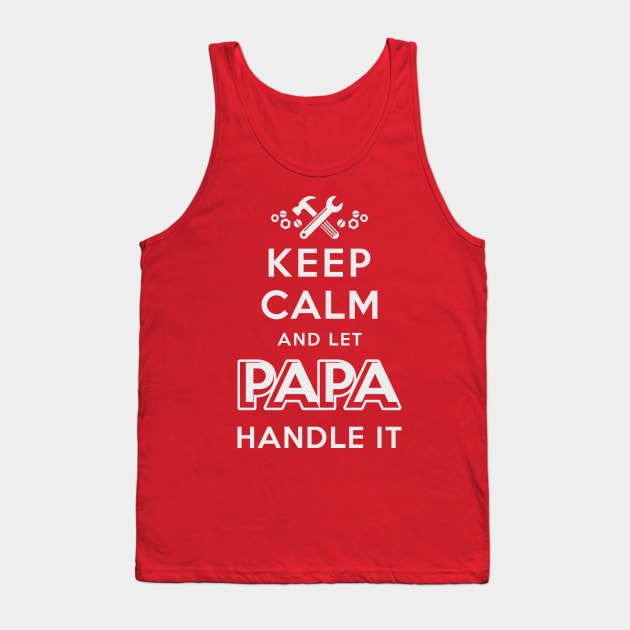 Keep Calm Let Papa Handle It Tank Top by veerkun